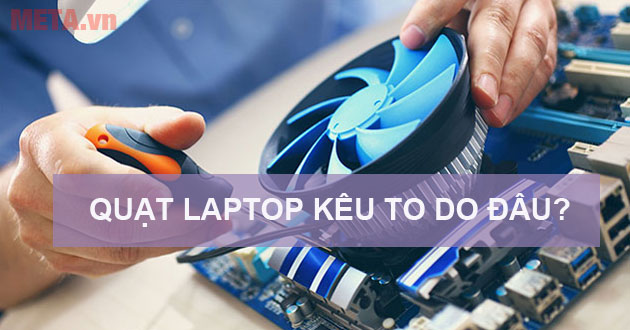 Quạt laptop kêu to