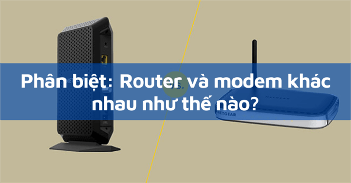 Phân biệt: Router và modem khác nhau như thế nào?