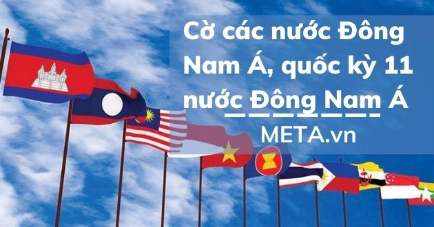 Cờ Các Nước Đông Nam Á, Quốc Kỳ 11 Nước Đông Nam Á - Meta.Vn