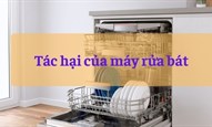 Tác hại của máy rửa bát là gì? Có thật không và cách hạn chế như thế nào?