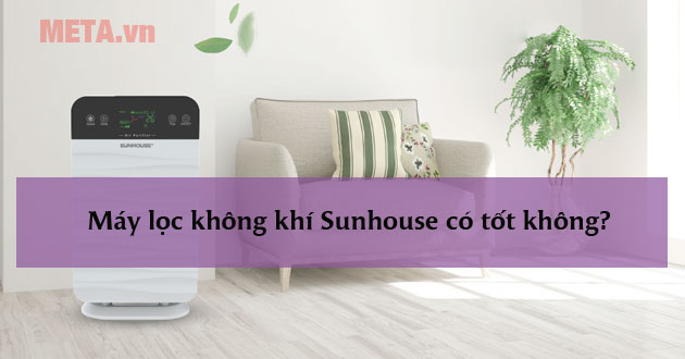 Máy lọc không khí Sunhouse có tốt không