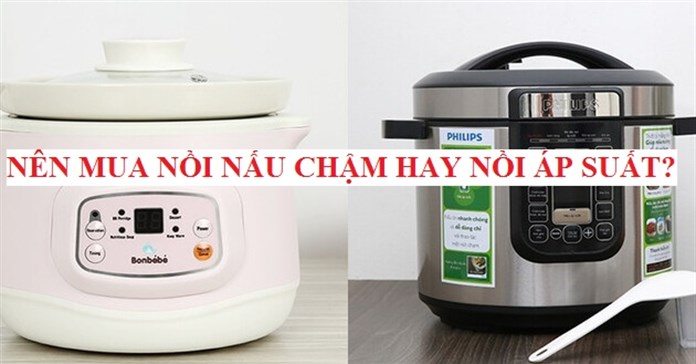 So sánh nên mua nồi nấu chậm hay nồi áp suất tốt hơn