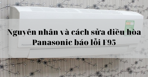 Mã lỗi F95 máy lạnh Panasonic là gì?