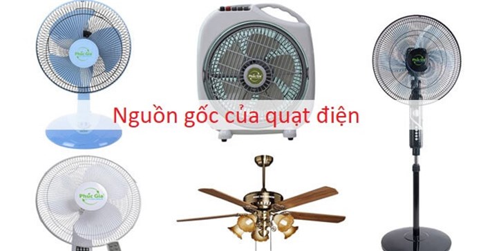 Ai phát minh ra quạt điện? Nguồn gốc và lịch sử ra đời, phát triển của quạt điện