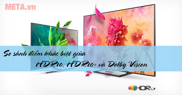So sánh HDR10, HDR10+ và Dolby Vision