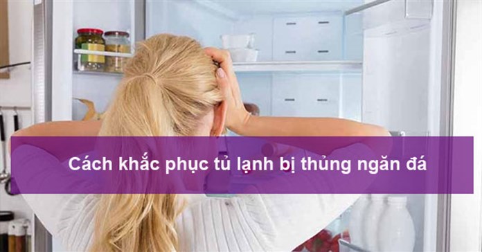 Cách khắc phục tủ lạnh bị thủng ngăn đá
