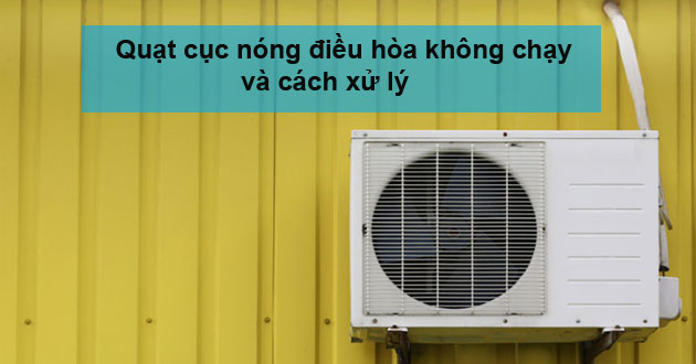 Quạt cục nóng không chạy