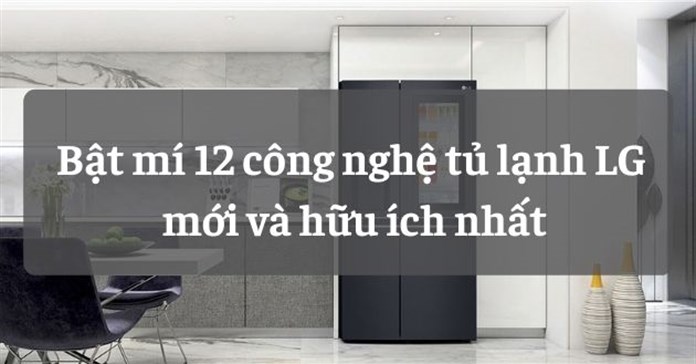 Bật mí 12 công nghệ tủ lạnh LG mới nhất, hữu ích nhất