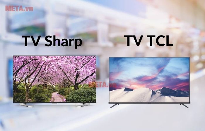 Nên mua tivi Sharp hay TCL?