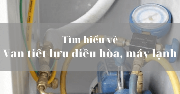  Van tiết lưu điều hòa, máy lạnh: Cấu tạo, tác dụng và cách xử lý khi bị Motiv 
