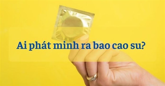 Ai phát minh ra bao cao su? Tìm hiểu lịch sử của bao cao su
