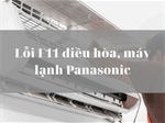 Lỗi F11 điều hòa, máy lạnh Panasonic: Nguyên nhân và cách sửa