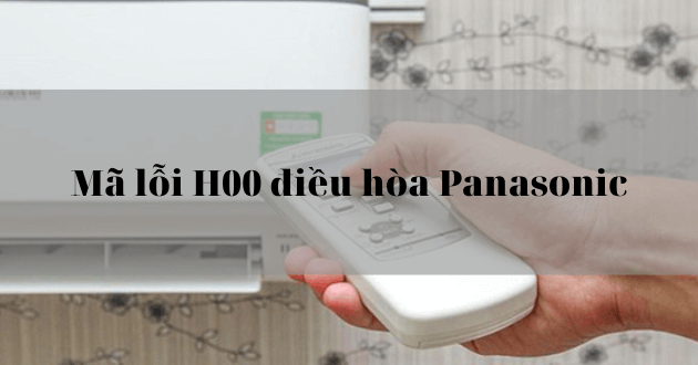 Mã lỗi H00 điều hòa Panasonic là gì?
