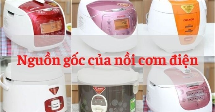 Nguồn gốc xuất xứ, lịch sử ra đời và phát triển của nồi cơm điện