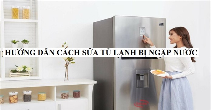 Hướng dẫn cách sửa tủ lạnh bị ngập nước cực chuẩn
