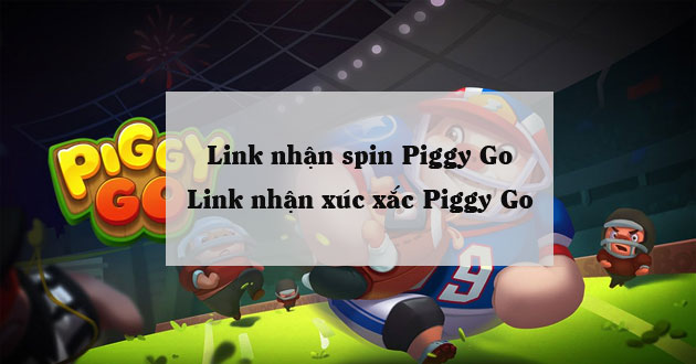 Link Nhận Spin Piggy Go, Link Nhận Xúc Xắc Piggy Go Hôm Nay - Meta.Vn