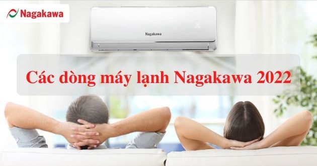Các dòng máy lạnh Nagakawa đời mới nhất 2022