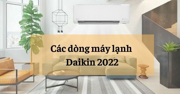 Các dòng máy lạnh Daikin mới nhất 2022