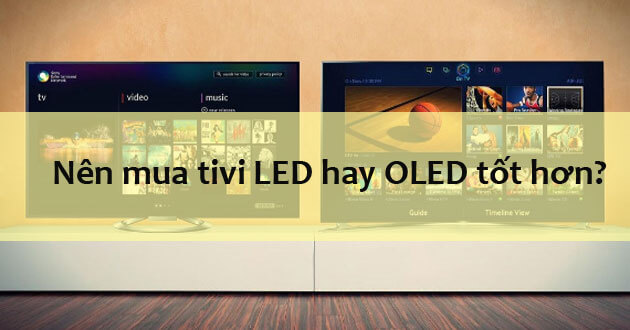 Nên mua tivi LED hay OLED?