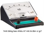 1mA bằng bao nhiêu A? mA là đơn vị gì?