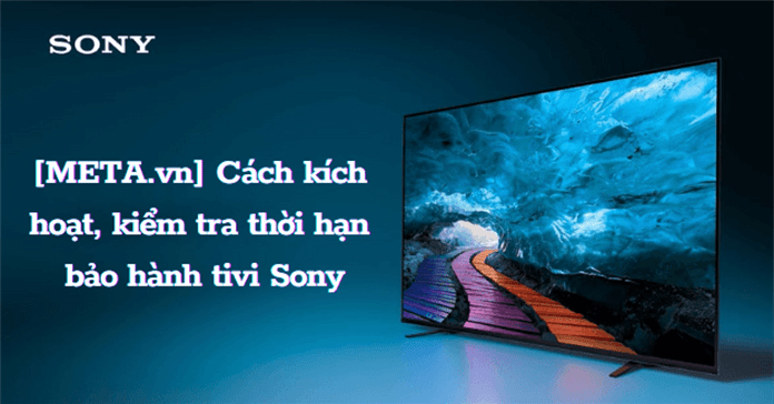 Bảo hành tivi Sony: Trung tâm, tổng đài, cách kiểm tra