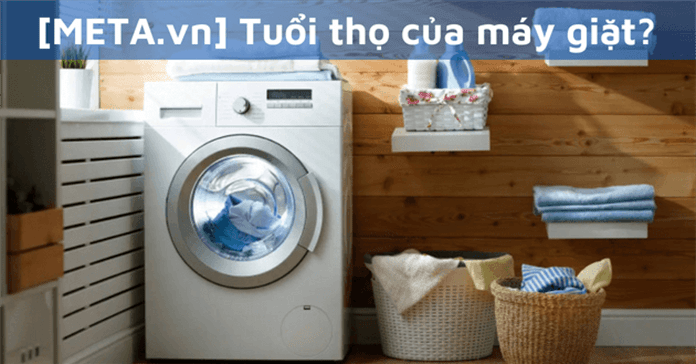 Tuổi thọ của máy giặt là bao nhiêu năm?