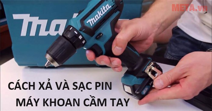 Hướng dẫn cách sạc pin, xả pin máy khoan cầm tay chi tiết