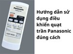 Hướng dẫn sử dụng điều khiển quạt trần Panasonic đúng cách