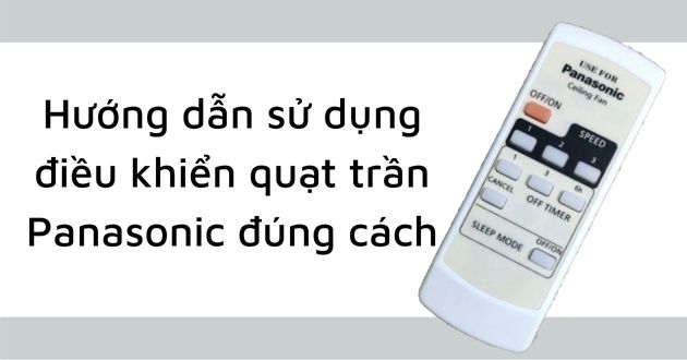 Hướng dẫn sử dụng điều khiển quạt trần Panasonic đúng cách