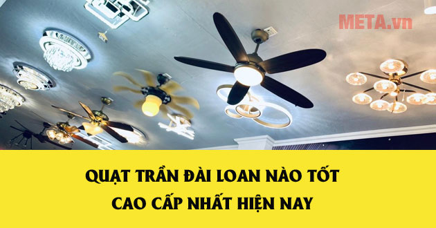 Quạt trần Đài Loan nào tốt