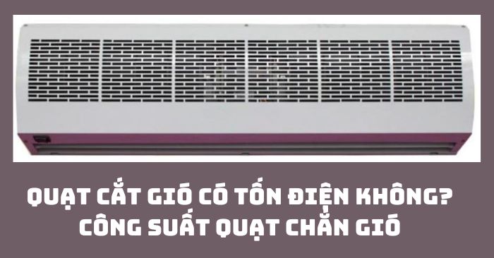 Quạt cắt gió có tốn điện không?