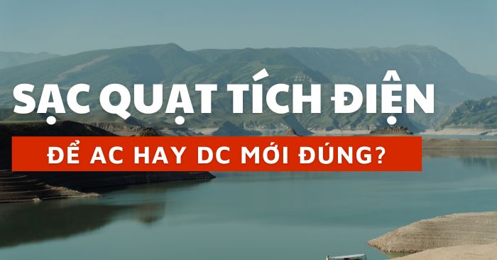 Khi sạc quạt tích điện để AC hay DC?