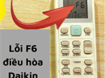 Lỗi F6 điều hòa Daikin: Nguyên nhân và cách sửa chi tiết