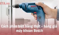 Cách phân biệt máy khoan Bosch thật giả, máy khoan Bosch nhái