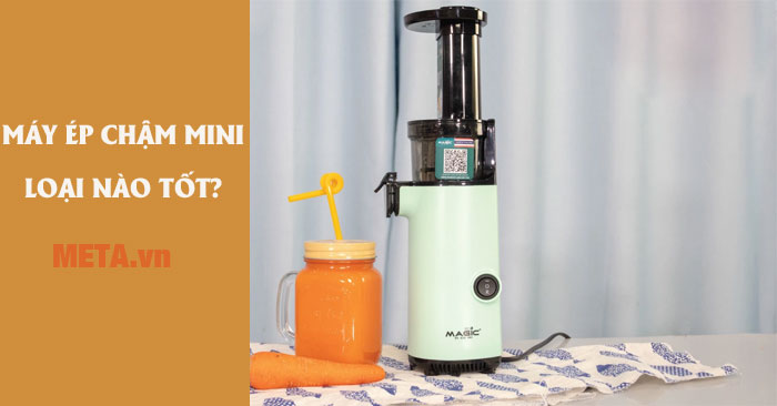 Máy ép chậm mini loại nào tốt
