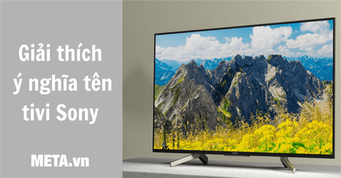 Cách tìm mã tivi Sony, đọc ý nghĩa các kí tự trong tên tivi Sony
