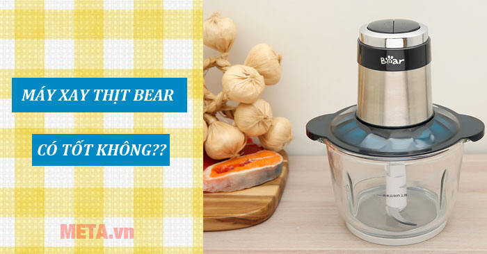 Máy xay thịt Bear có tốt không