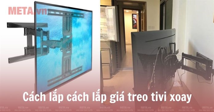 Hướng dẫn cách lắp giá treo tivi xoay chi tiết, đơn giản