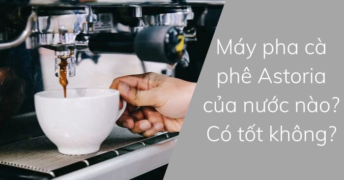 Máy pha cà phê Astoria