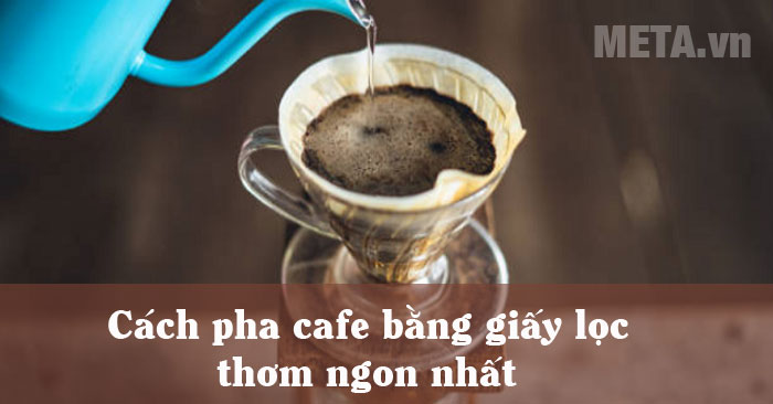 Cách pha cà phê bằng giấy lọc