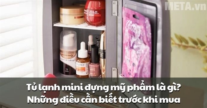 Tủ lạnh mini đựng mỹ phẩm là gì? Những điều cần biết trước khi mua