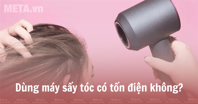Giải đáp: Dùng máy sấy tóc có tốn điện không?