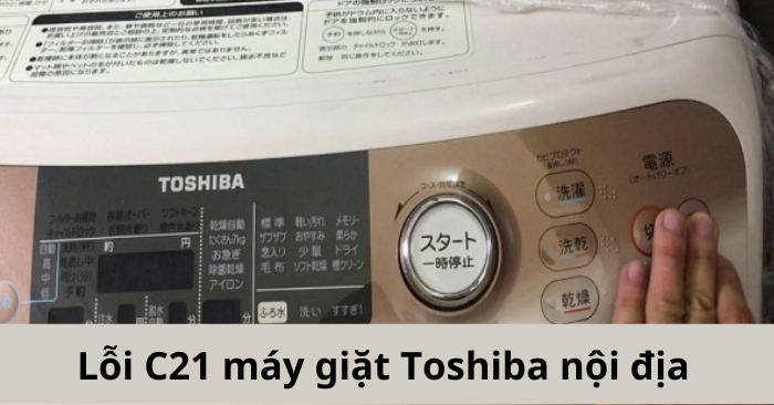 Lỗi C21 máy giặt Toshiba nội địa