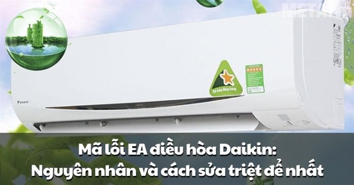 Mã lỗi EA điều hòa Daikin: Nguyên nhân và cách sửa triệt để nhất