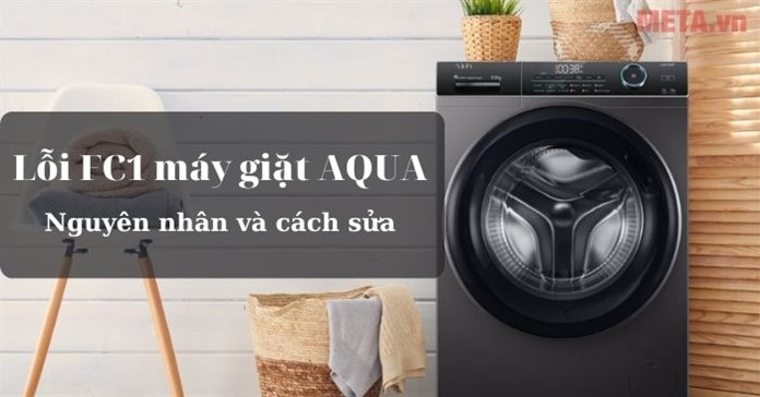 Lỗi FC1 máy giặt AQUA: Nguyên nhân và cách sửa
