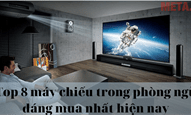Top 8 máy chiếu trong phòng ngủ đáng mua nhất hiện nay