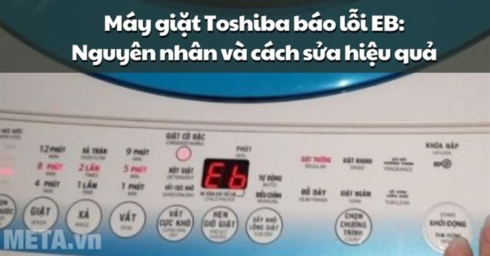 Máy giặt Toshiba báo lỗi EB: Nguyên nhân và cách sửa hiệu quả