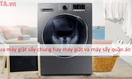 Nên mua máy giặt sấy chung hay máy giặt và máy sấy quần áo riêng?