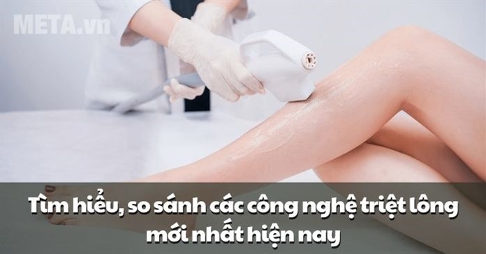 Tìm hiểu, so sánh các công nghệ triệt lông mới nhất hiện nay
