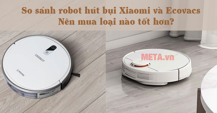 So sánh robot hút bụi Xiaomi và Ecovacs